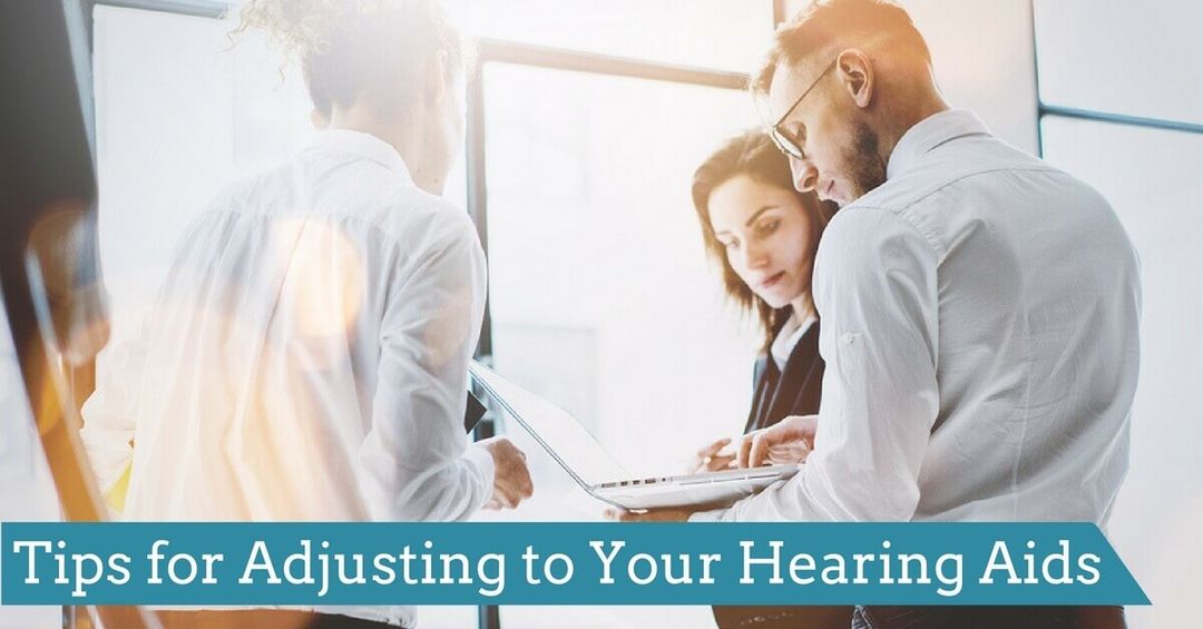 Tips For Adjusting To Your Hearing Aid